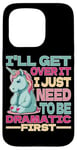 Coque pour iPhone 15 Pro I'll Get Over It I Just Need To Be Dramatic First