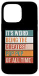 iPhone 14 Pro Max It’s Weird Being The Greatest Pop Pop Funny Grandfather Case