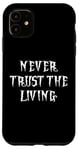 Coque pour iPhone 11 NEVER TRUST THE LIVING GOTH COSTUME SQUELETTE HOMMMES ENFANT