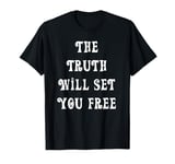 The Truth Will Set You Free T-Shirt