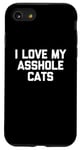 Coque pour iPhone SE (2020) / 7 / 8 T-shirt amusant pour chat : I Love My Asshole Cats