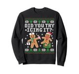 Funny Gingerbread Nurse Doctor Cookie Did You Try Icing It Sweatshirt