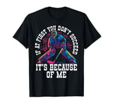 If At First You Don’t Succeed It’s Because Of Me Ice Hockey T-Shirt