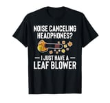 Noise Canceling Headphones? Leaf Blower Autumn T-Shirt