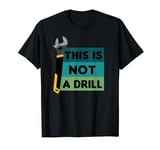 Fathers Day Dad Joke This Is Not A Drill Bad Jokes Spanner T-Shirt