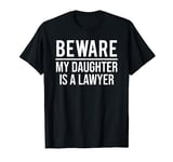 Beware My Daughter Is A Lawyer Funny Attorney T-Shirt