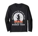 Why Do We Fear The Witches funny Halloween Long Sleeve T-Shirt