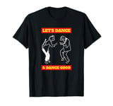 Let's Dance And Dance Good (Funny) T-Shirt