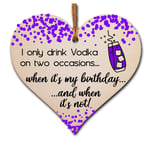 Handmade Wooden Hanging Heart Plaque Gift I only drink Vodka on two occasions