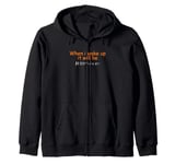 When i wake up it will be Halloween Zip Hoodie