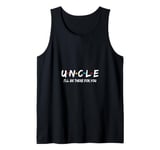 Uncle I'll Be There For You Tank Top