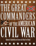 The Great Commanders of the American Civil War  Union &amp; Confederate Generals HeadtoHead