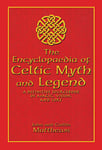 The Encyclopaedia of Celtic Myth and Legend: A Definitive Sourcebook of Magic, Vision, and Lore