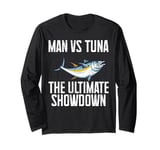 Man vs Tuna The Ultimate Showdown Tuna Fishing Long Sleeve T-Shirt