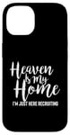 iPhone 14 Heaven Is My Home I'm Just Here Recruiting - Christian Right Case