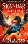 Skandar and the Unicorn Thief: The international, award-winning hit, and the biggest fantasy adventure series since Harry Potter