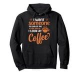 I Want Someone To Look At Me The Way I Look At Coffee Pullover Hoodie