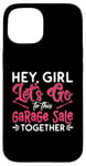 iPhone 15 Hey Girl Let's Go To This Thrift Shop Yard Sale Garage Sales Case