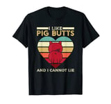 I Like Pig Butts And I Cannot Lie For A Pig Lover And Owner T-Shirt