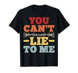 You can't lie to me Design for a Polygraph examiner T-Shirt