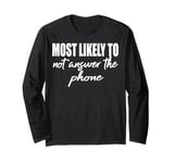 Most likely to never answer the phone match family reunion Long Sleeve T-Shirt