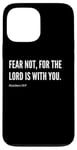 iPhone 13 Pro Max Fear Not, For The Lord Is With You Bible Verse Quote Case