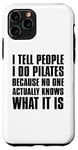 Coque pour iPhone 11 Pro Pilates Funny - Je dis aux gens que je fais du Pilates parce que