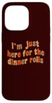 iPhone 14 Pro Max I'm Just Here For The Dinner Rolls Retro Thanksgiving Bread Case