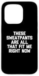 Coque pour iPhone 15 Pro T-shirt humoristique avec inscription « These Sweatpants Are All That Fit Me Right Now »