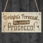 Tonight's Forecast Prosecco! Wine Alcohol Hanging Plaque Friendship Gift Sign