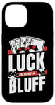 iPhone 14 Luck Is Just A Bluff Texas Holdem Poker Hands Player Poker Case