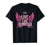 Live Like Aubreigh T-Shirt