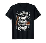 Funny I'm Holding A Cigar So Pretty Busy T-Shirt