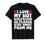 I Love My Hot Girlfriend funny Valentine's Day Anniversary T-Shirt