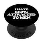 I Hate Being Attracted To Men -Funny Saying Girls Women Cute PopSockets Adhesive PopGrip