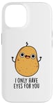 Coque pour iPhone 14 Jeu de mots amusant « I Only Have Eyes For You »