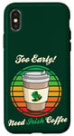 Coque pour iPhone X/XS St Patrick's Day Retro Too Early Need Irish Coffee to Go