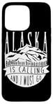 iPhone 15 Pro Max Alaska Is Calling And I Must Go For Hiker Camper Camp Case