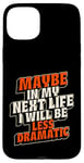 Coque pour iPhone 15 Plus Peut-être plus dramatique dans Next Life Drama Behavior