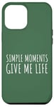 Coque pour iPhone 12 Pro Max Simple Moments Give Me Life Quote