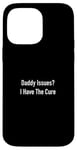 Coque pour iPhone 14 Pro Max Daddy Issues? I Have The Cure