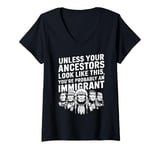 Womens Unless Your Ancestors Look Like This Probably An Immigrant V-Neck T-Shirt