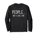 Ew People Not a Big Fan I Hate People Person Funny Introvert Long Sleeve T-Shirt