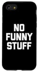 iPhone SE (2020) / 7 / 8 No Funny Stuff - Funny Saying Sarcastic Cute Cool Novelty Case