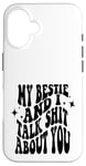 iPhone 16 my bestie and i talk shit about you (on back) Case