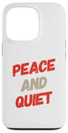 iPhone 13 Pro Funny Saying For Sarcasm Sarcastic Teen Peace And Quiet Case