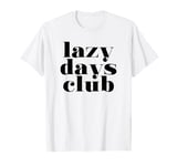 Lazy Days Club (Relaxing) T-Shirt