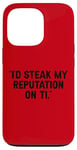 Coque pour iPhone 13 Pro I'd Steak My Reputation Lout It Funny Beef Carnivore Diet Pun