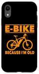 Coque pour iPhone XR Vélo électrique avec inscription amusante « Because I'm Old » pour femmes et hommes