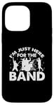 Coque pour iPhone 14 Pro Max I'm Just Here For The Band Marching Music Half Time Show